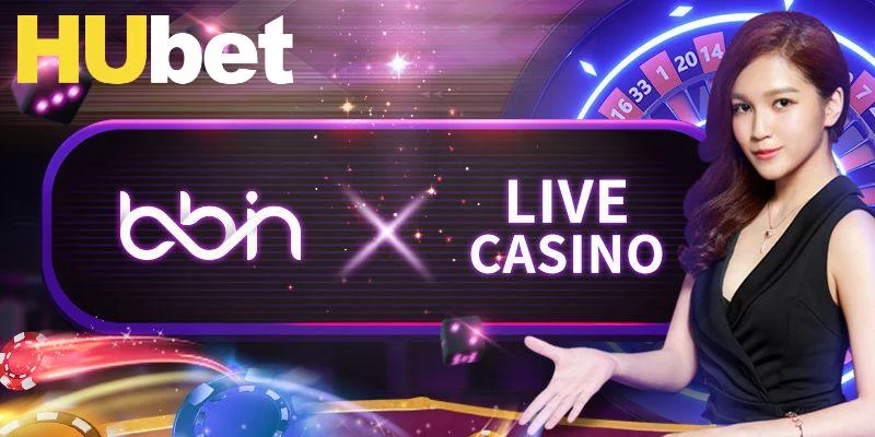 Bbin Live Casino – Trải Nghiệm Trọn Vẹn Ở Sảnh Game Top Đầu